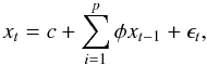 Mathematical equation: \begin{equation} \label{ar} x_t = c + \sum_{i=1}^{p}\phi x_{t-1} + \epsilon_t, \end{equation}