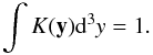 Mathematical equation: \appendix \setcounter{section}{1} \begin{equation} \int K(\mathbf{y}){\rm d}^3y=1. \label{eq:kern} \end{equation}