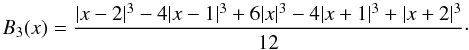 Mathematical equation: \appendix \setcounter{section}{1} \begin{equation} B_3(x) = \frac{|x-2|^3 - 4|x-1|^3 + 6|x|^3 - 4|x+1|^3 + |x+2|^3}{12}\cdot \end{equation}