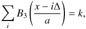 Mathematical equation: \appendix \setcounter{section}{1} \begin{equation} \sum_i B_3 \left(\frac{x-i\Delta}{a}\right) = k, \label{eq:scaledsum} \end{equation}