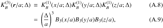 Mathematical equation: \appendix \setcounter{section}{1} \begin{eqnarray} K_B^{(3)}(\vec{r}/a;\Delta) &\equiv& K_B^{(1)}(x/a;\Delta) K_B^{(1)}(y/a;\Delta) K_B^{(1)}(z/a;\Delta)\\ &=& \left(\frac{\Delta}{a}\right)^3 B_3(x/a)B_3(y/a)B_3(z/a), \label{eq:3dkern} \end{eqnarray}