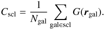 Mathematical equation: \begin{equation} C_{\mathrm{scl}} = \frac{1}{N_{\mathrm{gal}}} \sum_{\mathrm{gal} \in \mathrm{scl}} G(\vec{r}_{\mathrm{gal}}). \end{equation}