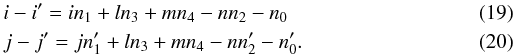 Mathematical equation: \begin{eqnarray} && i - i' = in_1 + ln_3 + mn_4 - nn_2 - n_0 \label{eq:26}\\ && j - j' = jn_1' + ln_3 + mn_4 - nn_2' - n_0' .\label{eq:27} \end{eqnarray}