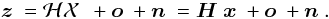 Mathematical equation: \begin{equation} \label{eq:16} \zb = \Hcal \Ciel +\ob+ \nb = \Hb \xb +\ob+ \nb . \end{equation}