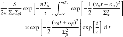 Mathematical equation: \appendix \setcounter{section}{2} \begin{eqnarray} \label{eq:1000} &&\frac{1}{2 \pi} \frac{S}{\Sa \Sb} \Exp{-\frac{n\Te}{\tau}}\int^{n\Te}_{-\infty} \Exp{-\frac{1}{2} \frac{(\va t + \oa)^2}{\Sa^2}}\nonumber\\ &&\qquad\qquad\times\Exp{-\frac{1}{2} \frac{(\vb t + \obeta)^2}{\Sb^2}} \Exp{\frac{t}{\tau}} \,\dD t \end{eqnarray}