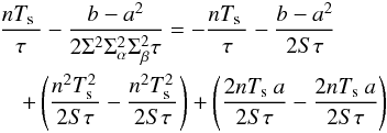 Mathematical equation: \appendix \setcounter{section}{2} \begin{eqnarray*} &&\frac{n\Te}{\tau} - \frac{b - a^2}{2\Sigma^2\Sa^2\Sb^2\tau} = - \frac{n\Te}{\tau} - \frac{b - a^2}{2S \tau} \\ &&\quad+ \left(\frac{n^2\Te^2}{2S\tau} - \frac{n^2\Te^2}{2S\tau} \right) + \left(\frac{2n\Te a}{2S\tau} - \frac{2n\Te a}{2S\tau} \right) \end{eqnarray*}