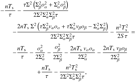 Mathematical equation: \appendix \setcounter{section}{2} \begin{eqnarray} \label{eq:3000} && - \frac{n\Te}{\tau} - \frac{ \tau \Sigma^2\left(\Sb^2\oa^2 + \Sa^2\obeta^2 \right) }{2 \Sigma^2\Sa^2\Sb^2 \tau} \nonumber\\&&\qquad- \frac{2n\Te \Sigma^2 \left( \tau \Sb^2\va\oa + \tau \Sa^2\vb\obeta - \Sa^2\Sb^2 \right) }{2 \Sigma^2\Sa^2\Sb^2 \tau} - \frac{n^2\Te^2}{2S\tau} = \nonumber\\&&\qquad - \frac{n\Te}{\tau} - \frac{\oa^2}{2\Sa^2} - \frac{\obeta^2 }{2\Sb^2 } - \frac{2n\Te \va\oa}{2 \Sa^2} - \frac{2n\Te\vb\obeta }{2\Sb^2} \nonumber\\&&\qquad\qquad\qquad+ \frac{n\Te}{\tau} - \frac{n^2\Te^2}{2 \Sigma^2\Sa^2\Sb^2 \tau} , \end{eqnarray}