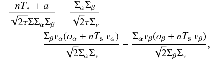 Mathematical equation: \appendix \setcounter{section}{2} \begin{eqnarray} && - \frac{n\Te + a}{\sqrt{2 \tau}\Sigma\Sa\Sb} = \frac{\Sa\Sb}{\sqrt{2}\tau \Sv} - \nonumber\\ &&\qquad\qquad\frac{\Sb\va(\oa + n\Te \va)}{\sqrt{2}\Sa\Sv} - \frac{\Sa\vb(\obeta + n\Te\vb)}{\sqrt{2}\Sb\Sv}, \label{eq:5000} \end{eqnarray}