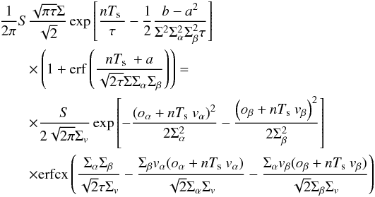 Mathematical equation: \appendix \setcounter{section}{2} \begin{eqnarray*} &&\frac{1}{2 \pi} S \frac{\sqrt{\pi\tau} \Sigma}{\sqrt{2}} \Exp{\frac{n\Te}{\tau}-\frac{1}{2}\frac{b - a^2}{\Sigma^2\Sa^2\Sb^2\tau}} \\ && \qquad \times \left( 1 + \erf \left( \frac{n\Te + a}{\sqrt{2 \tau}\Sigma\Sa\Sb} \right) \right) = \nonumber\\ &&\qquad \times \frac{S}{2 \sqrt{2\pi}\Sv}\Exp{-\frac{\left( \oa + n\Te\va \right)^2}{2 \Sa^2} - \frac{\left( \obeta + n\Te\vb\right)^2}{2 \Sb^2}} \nonumber\\ &&\qquad\times \erfcx \left( \frac{\Sa\Sb}{\sqrt{2}\tau \Sv} - \frac{\Sb\va(\oa + n\Te \va)}{\sqrt{2}\Sa\Sv} - \frac{\Sa\vb(\obeta + n\Te\vb)}{\sqrt{2}\Sb\Sv} \right) \end{eqnarray*}