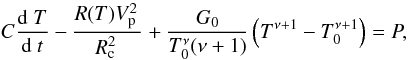 Mathematical equation: \begin{equation*} C\frac{\dD T}{\dD t} - \frac{ R(T) \Vp^2}{\Rc^2} + \frac{\G0}{\T0^{\nu}(\nu + 1)} \left( T^{\nu + 1} - \T0^{\nu + 1}\right) = P, \end{equation*}