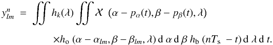 Mathematical equation: \begin{eqnarray} \label{eq:8} \ylmn &=& \iint \RepFiltre(\lambda) \iint \Ciel\big(\alpha - \pa(t), \beta - \pb(t), \lambda \big) \nonumber\\[2mm] &&\qquad\times\RepOpt(\alpha - \alm, \beta - \blm, \lambda) \,\dD\alpha \,\dD\beta~\RepBolo(n\Te - t)\,\dD\lambda\,\dD t. \end{eqnarray}