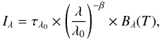 Mathematical equation: \begin{equation} \label{eq_spec} I_{\lambda} = \tau_{\lambda_{0}} \times \left(\frac{\lambda}{\lambda_0}\right)^{-\beta}\times B_{\lambda}(T), \end{equation}