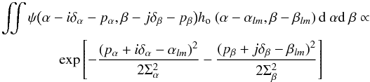 Mathematical equation: \begin{eqnarray} \label{eq:13} &&\iint \psi\big(\alpha - i\Ta - \pa,\beta - j\Tb - \pb\big)\RepOpt(\alpha - \alm, \beta - \blm) \,\dD\alpha \dD\beta\propto \nonumber\\ &&\qquad\qquad \Exp{-\frac{(\pa + i\Ta - \alm)^2}{2\Sa^2} - \frac{(\pb + j\Tb -\blm)^2}{2\Sb^2}} \end{eqnarray}