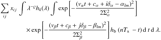 Mathematical equation: \begin{eqnarray} \label{eq:15} &&\sum_{ij} \xij \, \int \lambda^{-\varrho}\RepFiltre(\lambda) \int \Exp{- \frac{(\va t + \ca + i\Ta - \alm)^2}{2\Sa^2}}\nonumber\\ &&\qquad\qquad \times\Exp{- \frac{(\vb t + \cbe + j\Tb -\blm)^2}{2\Sb^2}} \RepBolo(n\Te - t)\,\dD t \,\dD\lambda . \end{eqnarray}
