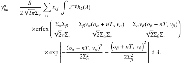 Mathematical equation: \begin{eqnarray} \label{eq:17} \ylmn &=& \frac{S}{2 \sqrt{2\pi}\Sv} \sum_{ij} \xij \, \int \lambda^{-\varrho} \RepFiltre(\lambda) \nonumber\\&& \qquad\times\erfcx \left( \frac{\Sa\Sb}{\sqrt{2}\tau \Sv} -\frac{\Sb\va(\oa + n\Te \va)}{\sqrt{2}\Sa\Sv} - \frac{\Sa\vb(\obeta + n\Te\vb)}{\sqrt{2}\Sb\Sv} \right) \nonumber\\&&\qquad\qquad \times\Exp{-\frac{\left( \oa + n\Te\va \right)^2}{2 \Sa^2} - \frac{\left( \obeta + n\Te\vb\right)^2}{2 \Sb^2}} \,\dD\lambda. \end{eqnarray}