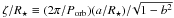Mathematical equation: \hbox{$\zeta / R_{\star} \equiv (2\pi / P_{\rm orb}) (a/R_{\star}) / \!\sqrt{1 - b^2}$}