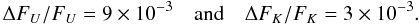 Mathematical equation: \begin{equation} \Delta F_{U}/F_{U} = 9 \times 10^{-3} \quad {\rm and}\quad \Delta F_{K}/F_{K} = 3 \times 10^{-3}. \label{eq:first} \end{equation}