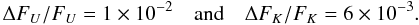 Mathematical equation: \begin{equation} \Delta F_{U}/F_{U} = 1 \times 10^{-2} \quad {\rm and}\quad \Delta F_{K}/F_{K} = 6 \times 10^{-3}. \label{eq:fourth} \end{equation}