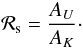 Mathematical equation: \begin{equation} {\cal R}_{\rm s} = \frac{A_{U}}{A_{K}}\cdot \label{eq:r_a} \end{equation}