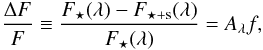 Mathematical equation: \begin{equation} \frac{\Delta F}{F} \equiv \frac{F_{\rm \star}(\lambda) - F_ {\rm \star +s}(\lambda) }{F_{\rm \star}(\lambda)} = A_{\lambda} f, \label{eq:def_a} \end{equation}