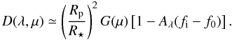 Mathematical equation: \begin{equation} D(\lambda, \mu) \simeq \left(\frac{R_{\rm p}}{R_{\rm \star}} \right)^{2} G(\mu) \left[ 1 - A_{\lambda}(f_{\rm i} - f_{0}) \right]. \label{eq:deficit_oc1} \end{equation}