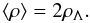 Mathematical equation: \begin{equation} \langle \rho \rangle = 2 \rho_{\Lambda}. \end{equation}