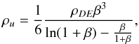 Mathematical equation: \begin{equation} \rho_u = \frac{1}{6} \frac{\rho_{DE} \beta^3}{\ln (1 + \beta) - \frac{\beta}{1 + \beta}}, \end{equation}