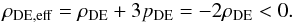 Mathematical equation: \begin{equation} \rho_{\rm DE,eff} = \rho_{\rm DE} + 3 p_{\rm DE} = - 2 \rho_{\rm DE} < 0. \end{equation}
