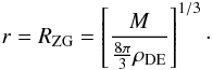Mathematical equation: \begin{equation} r = R_{\rm ZG} = \left[\frac{M}{{\frac{8\pi}{3}}\rho_{\rm DE}}\right]^{1/3}\cdot \end{equation}