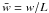Mathematical equation: \hbox{$\bar{w} = w/L$}