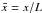 Mathematical equation: \hbox{$\bar{x} = x/L$}