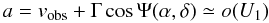 Mathematical equation: \begin{equation} a = v_{\rm obs} + \Gamma \cos\Psi(\alpha,\delta) \simeq o(U_1) \end{equation}
