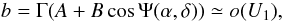 Mathematical equation: \begin{equation} b = \Gamma (A + B \cos\Psi(\alpha,\delta)) \simeq o(U_1), \end{equation}