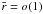 Mathematical equation: \hbox{$\bar{r} = o(1)$}