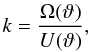 Mathematical equation: \begin{equation} k = \frac{\Omega(\vartheta)}{U(\vartheta)}, \end{equation}