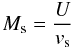 Mathematical equation: \begin{equation} M_{\rm s} = \frac{U}{v_{\rm s}} \end{equation}