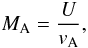 Mathematical equation: \begin{equation} M_{\rm A} = \frac{U}{v_{\rm A}}, \label{eq-mach-a} \end{equation}