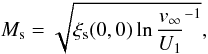 Mathematical equation: \begin{equation} M_{\rm s} = \sqrt{ \xi_{\rm s}(0,0) \ln\frac{v_\infty}{U_1} ^{-1}}, \end{equation}