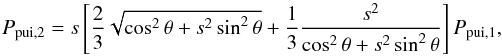 Mathematical equation: \begin{equation} P_{\rm pui,2}=s \left[ \frac{2}{3}\sqrt{\cos ^{2}\theta +s^{2}\sin^{2}\theta }+ \frac{1}{3}\frac{s^{2}}{\cos ^{2}\theta +s^{2}\sin ^{2}\theta } \right] P_{\rm pui,1}, \end{equation}
