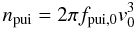 Mathematical equation: \begin{equation} n_{\rm pui} = 2\pi f_{\rm pui,0}v_{0}^{3} \label{eq-npui} \end{equation}