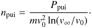 Mathematical equation: \begin{equation} n_{\rm pui} = \frac{P_{\rm pui}}{mv_{0}^{2}\ln (v_{\infty }/v_{0})}\cdot \label{eq-npui-alt} \end{equation}