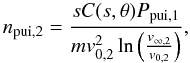 Mathematical equation: \begin{equation} n_{\rm pui,2} = \frac{s C(s, \theta) P_{\rm pui,1}}{m v_{0,2}^{2} \ln \left(\frac{ v_{\infty,2}}{v_{0,2}}\right)}, \end{equation}