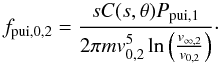 Mathematical equation: \begin{equation} f_{\rm pui,0,2} = \frac{s C(s, \theta) P_{\rm pui,1}}{2\pi m v_{0,2}^{5} \ln \left(\frac{ v_{\infty,2}}{v_{0,2}}\right)}\cdot \end{equation}