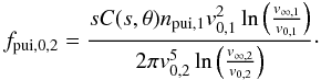 Mathematical equation: \begin{equation} f_{\rm pui,0,2} = \frac{s C(s, \theta) n_{\rm pui,1} v_{0,1}^2 \ln \left(\frac{ v_{\infty,1}}{v_{0,1}}\right)} {2\pi v_{0,2}^{5} \ln \left(\frac{v_{\infty,2}}{v_{0,2}}\right) }\cdot \end{equation}