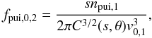 Mathematical equation: \begin{equation} f_{\rm pui,0,2} = \frac{s n_{\rm pui,1}}{2\pi C^{3/2}(s, \theta) v_{0,1}^{3}}, \end{equation}