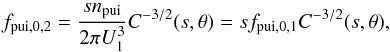 Mathematical equation: \begin{equation} f_{\rm pui,0,2} = \frac{s n_{\rm pui}}{2\pi U_{1}^{3}} C^{-3/2}(s,\theta) = s f_{\rm pui,0,1} C^{-3/2}(s,\theta), \label{eq-fpui-02} \end{equation}