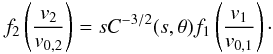 Mathematical equation: \begin{equation} f_2 \left( \frac{v_2}{v_{0,2}} \right) = s C^{-3/2}(s,\theta) f_1\left( \frac{v_1}{v_{0,1}} \right)\cdot \end{equation}