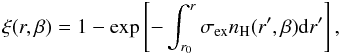 Mathematical equation: \begin{equation} \xi (r,\beta )=1-\exp \left[-\int_{r_{0}}^{r}\sigma _{\rm ex}n_{\rm H} (r^{\prime},\beta ){\rm d}r^{\prime}\right], \end{equation}