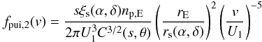 Mathematical equation: \begin{equation} f_{\rm pui,2}(v) = \frac{s \xi_{\rm s}(\alpha ,\delta) n_{\rm p,E}}{2\pi U_{1}^{3} C^{3/2}(s,\theta)} \left( \frac{r_{\rm E}}{r_{\rm s}(\alpha ,\delta )} \right)^{2} \left(\frac{v}{U_{1}}\right)^{-5} \end{equation}