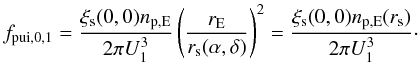 Mathematical equation: \begin{equation} f_{\rm pui,0,1} = \frac{\xi_{\rm s}(0,0) n_{\rm p,E}}{2\pi U_{1}^{3}} \left( \frac{r_{\rm E} }{r_{\rm s}(\alpha ,\delta )}\right) ^{2} = \frac{\xi_{\rm s}(0,0) n_{\rm p,E}(r_{\rm s})}{ 2\pi U_{1}^{3}}\cdot \label{eq-fpui0-p} \end{equation}